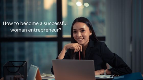 How to become a successful woman entrepreneur?