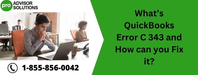 What’s QuickBooks Error C 343 and How can you Fix it?