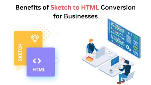 Benefits of Sketch to HTML Conversion for Businesses