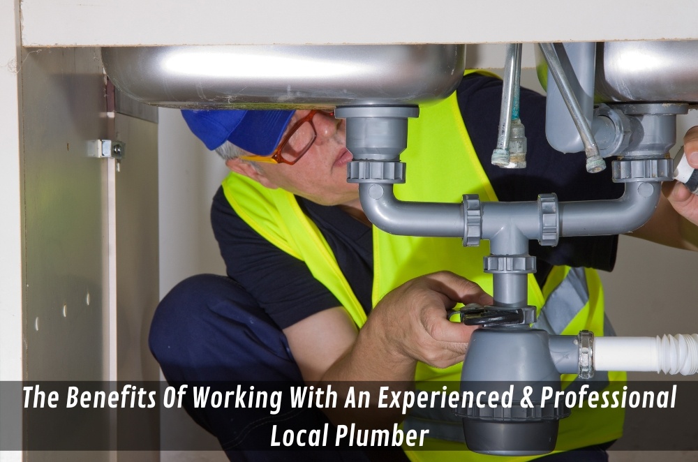 The Benefits Of Working With An Experienced & Professional Local Plumber