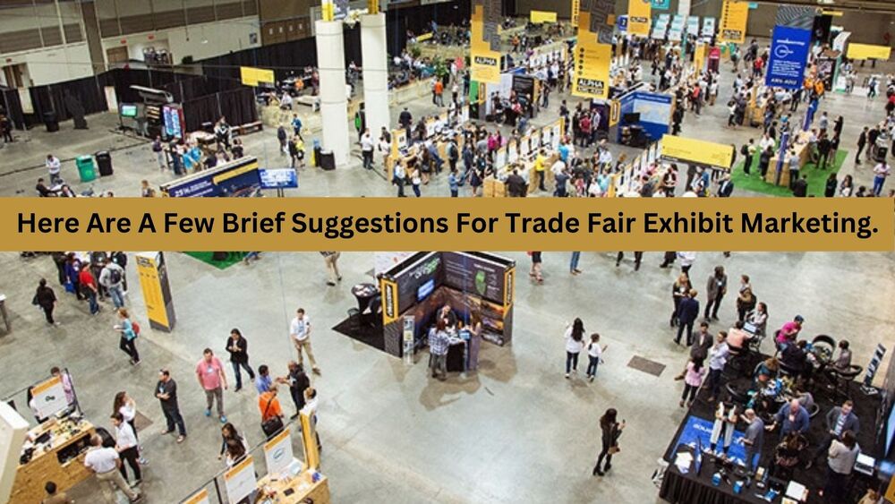 Here Are A Few Brief Suggestions For Trade Fair Exhibit Marketing.