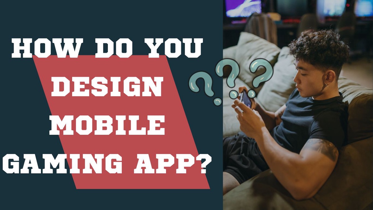 How Do You Design Mobile Gaming Apps?