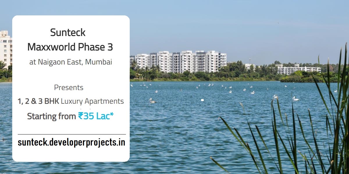 Sunteck Maxxworld Phase 3 Naigaon East, Mumbai: Dream Destination Of Happiness!!!