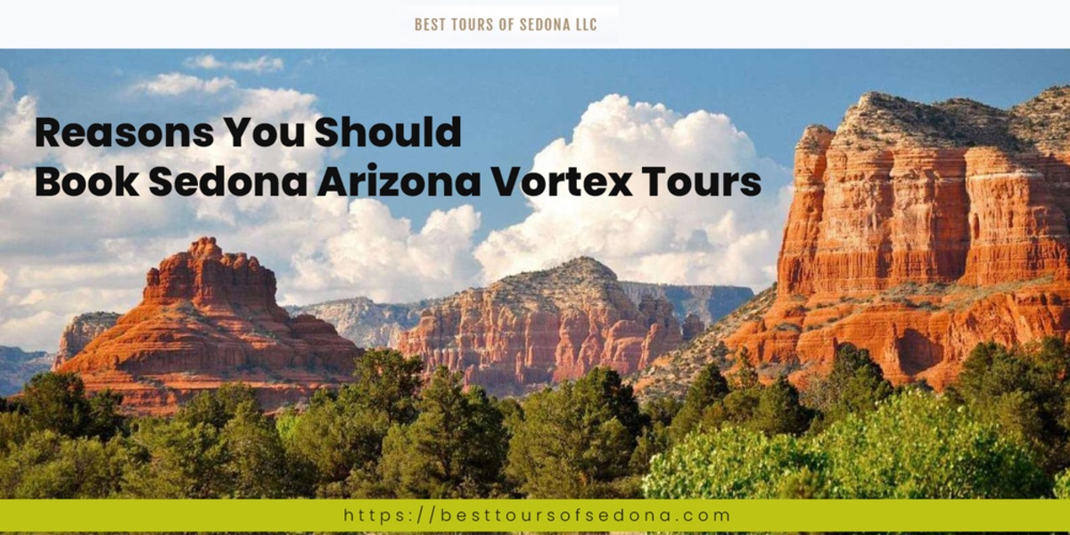 Reasons You Should Book Sedona Arizona Vortex Tours