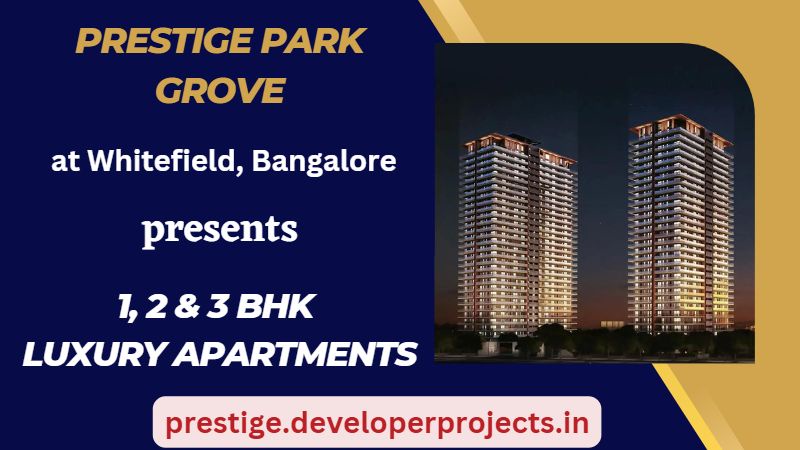 Prestige Park Grove Whitefield - Carve Out A Great Life at Prestige