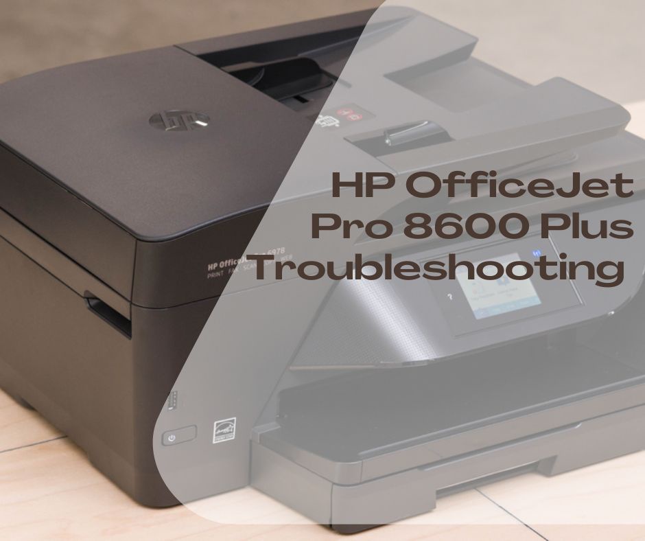 HP OfficeJet Pro 8600 Plus Troubleshooting
