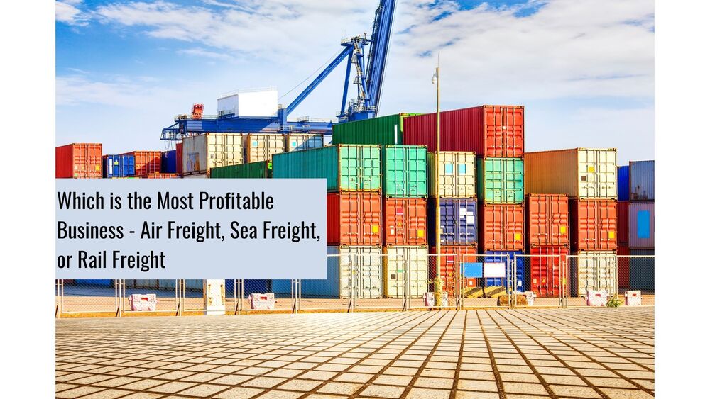 Which is the Most Profitable Business - Air Freight, Sea Freight, or Rail Freight