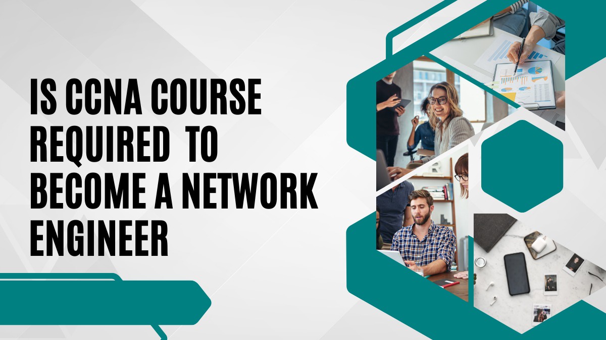 Is CCNA course required to become a network engineer?