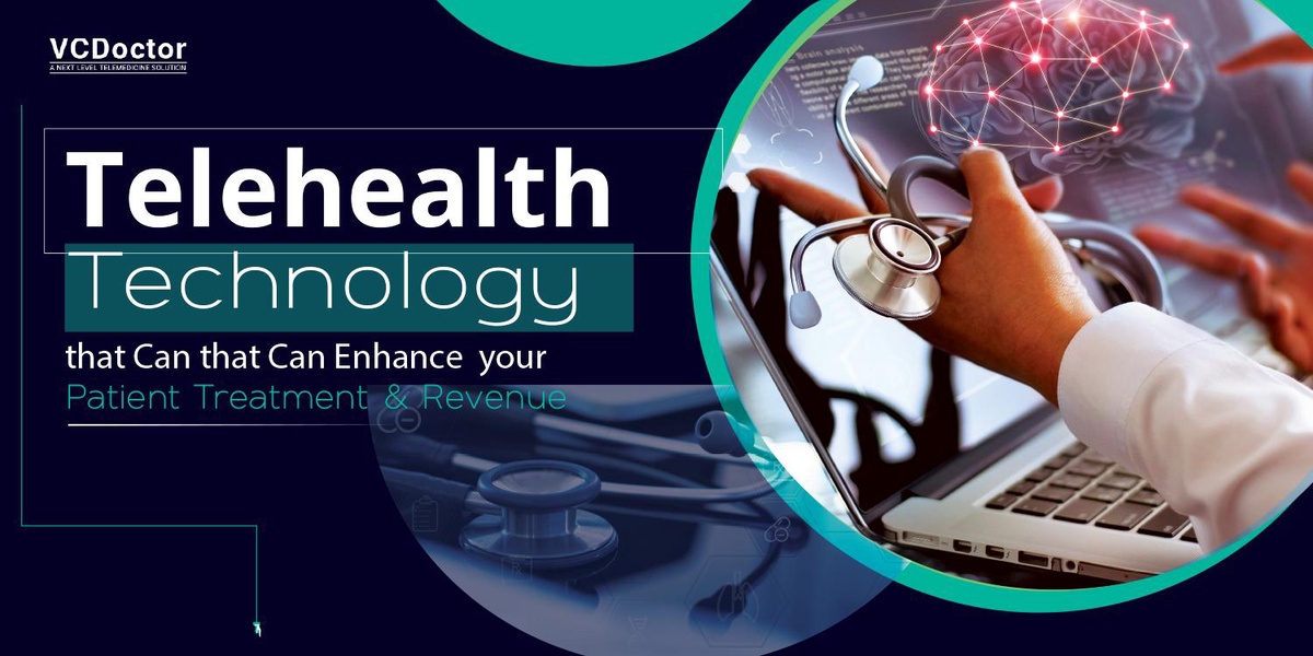 Telehealth Technology That Can Enhance Your Patient Outcome And Revenue