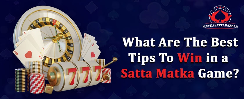 What are the best tips to win in a Satta Matka game?