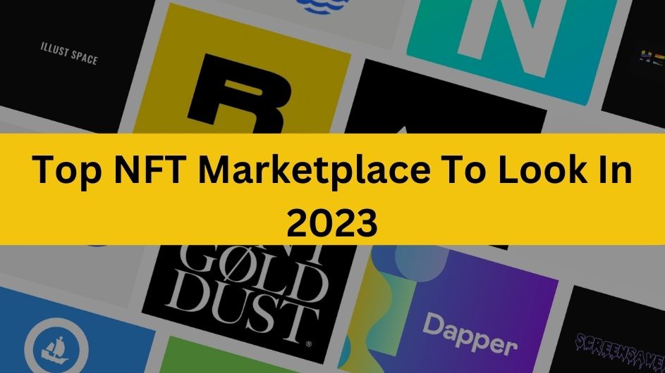 3 Best NFT Marketplace To Check Out In 2023