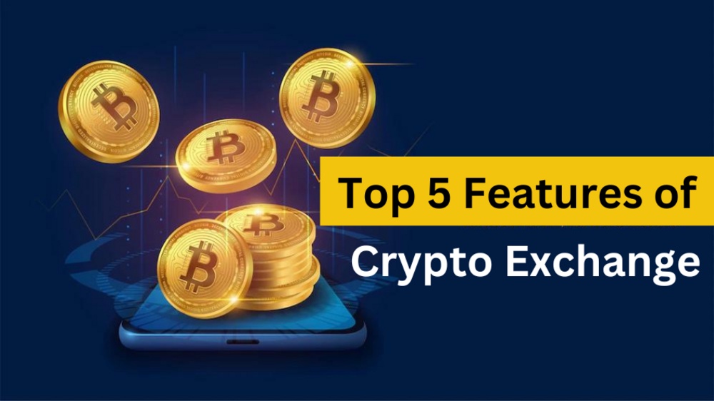 Top 5 Features of Cryptocurrency Exchange