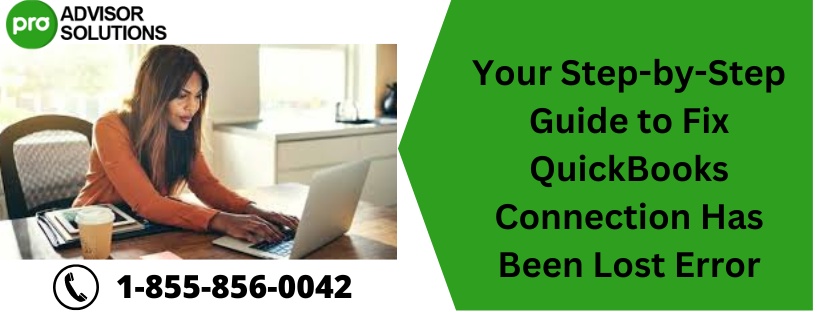 Your Step-by-Step Guide to Fix QuickBooks Connection Has Been Lost Error