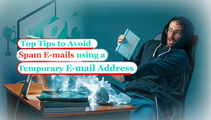 What Are the Top Tips to Avoid Spam Emails Using a Temporary Email Address