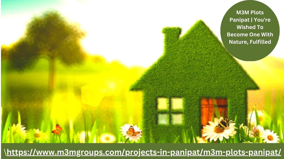 M3M Plots Panipat | You're Wished To Become One With Nature, Fulfilled