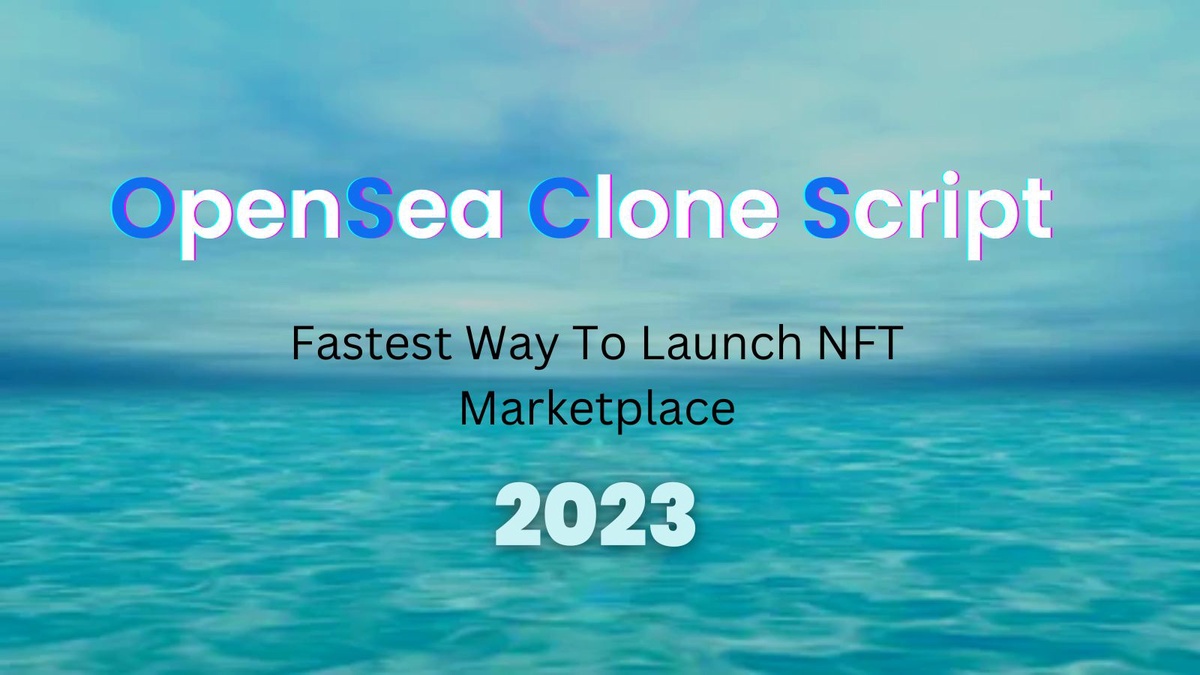Opensea Clone Script - The Fastest Way To start an NFT Marketplace in 2023