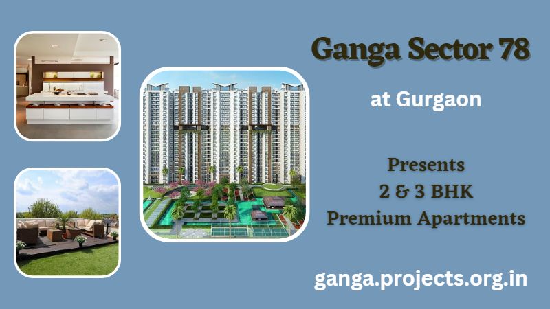 Ganga Sector 78 Gurgaon - Pioneering Aesthetic and Delightful Living Spaces