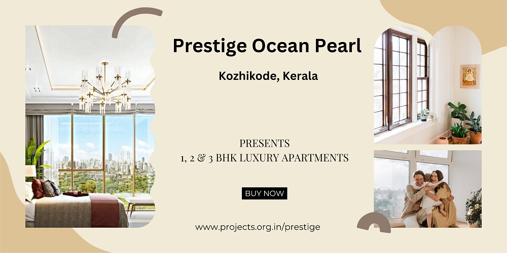 Prestige Ocean Pearl In Kozhikode Kerala -Live a Life Of Splendour