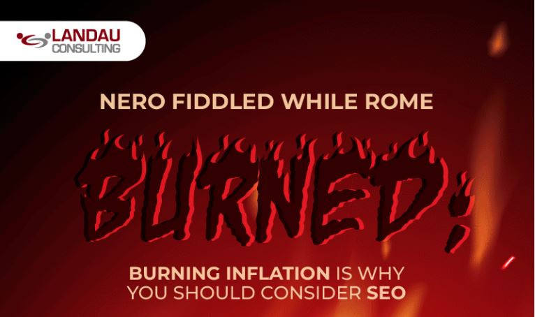 Burning Inflation is Why You Should Consider SEO – Landau Consulting