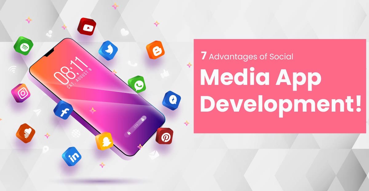 7 Advantages of Social Media App Development!