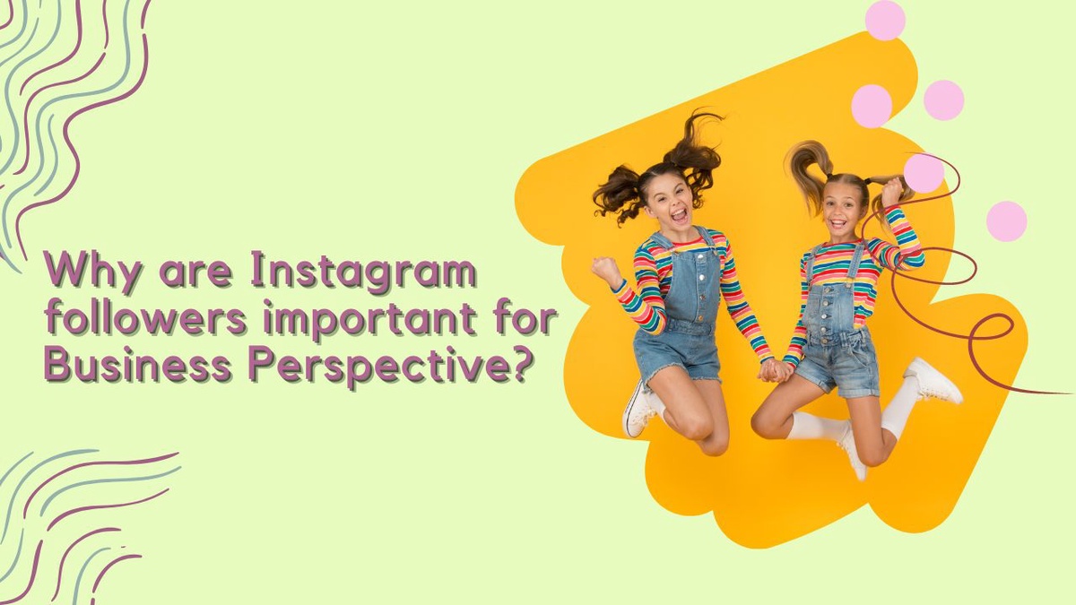 Why are Instagram followers important for Business Perspective?