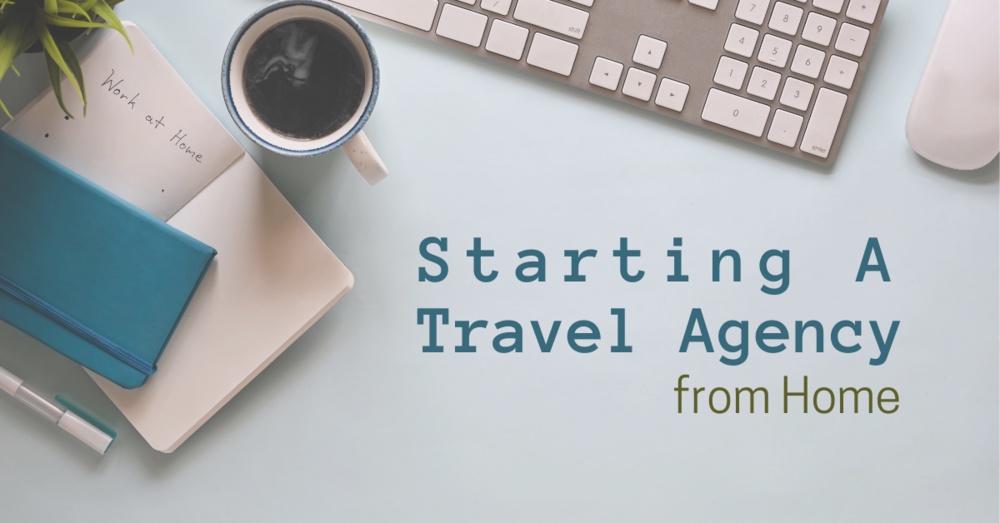 The Ultimate Guide to Working as a Travel Agent From Home:
