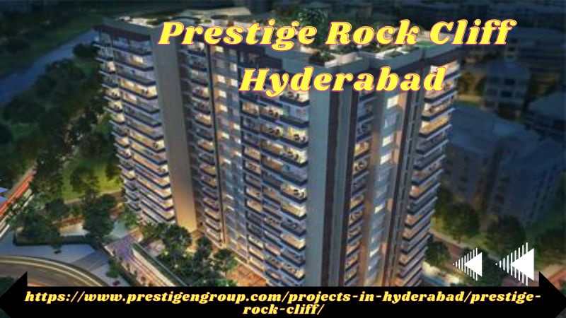 Prestige Rock Cliff launched 1, 2, and 3 BHK Tremendous Apartments in Hyderabad