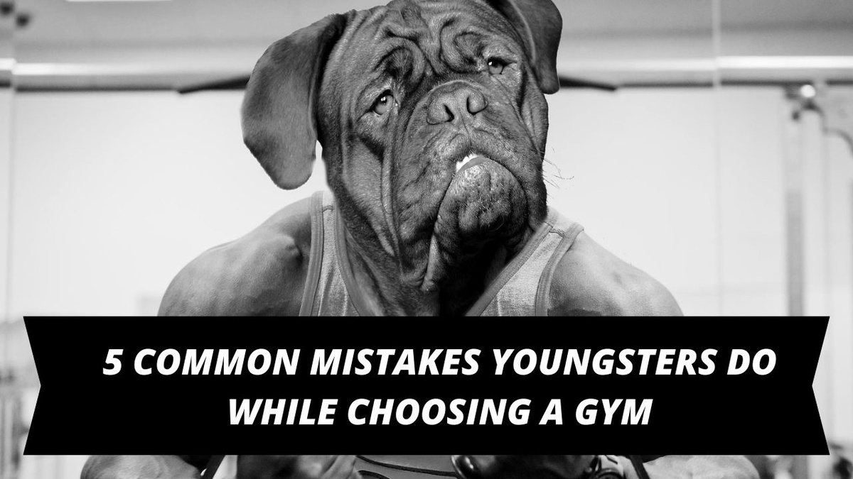5 Common Mistakes Youngsters Do While Choosing a Gym