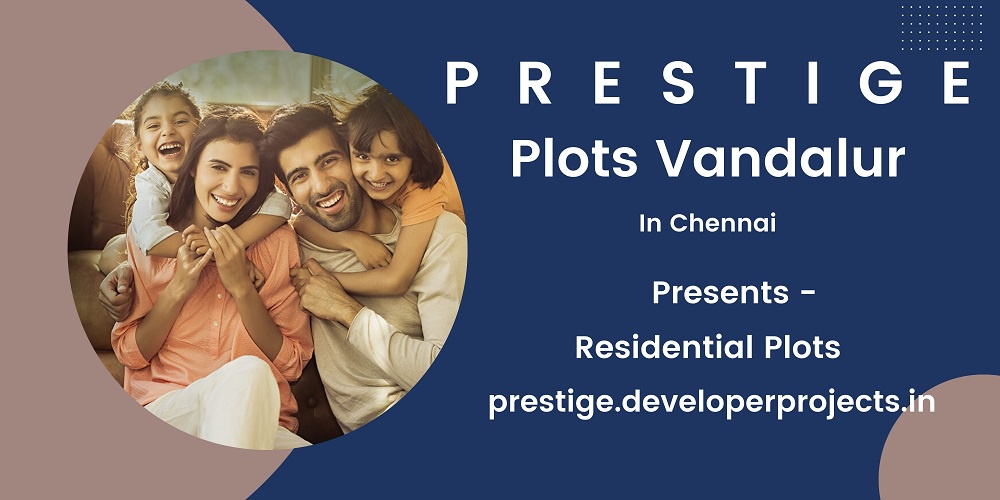 Pre-Launch Prestige Plots Vandalur Chennai | For The Future You Deserve