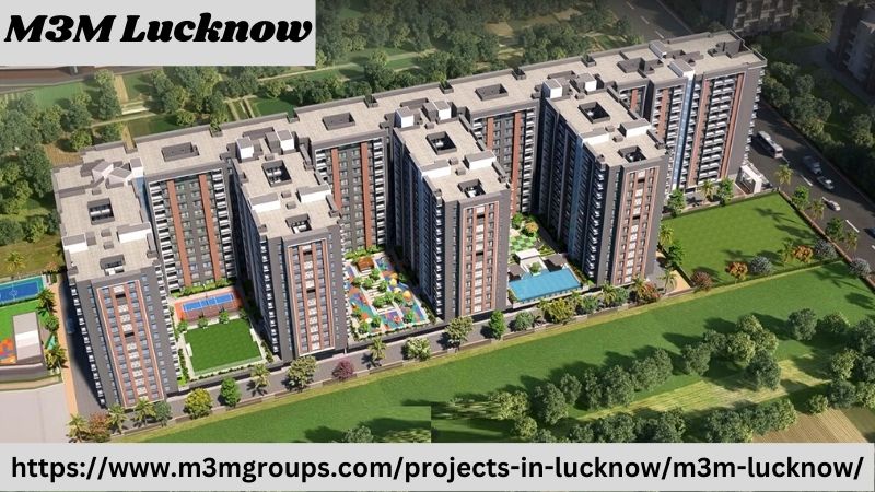 M3M Lucknow – A World of Luxury and Convenience