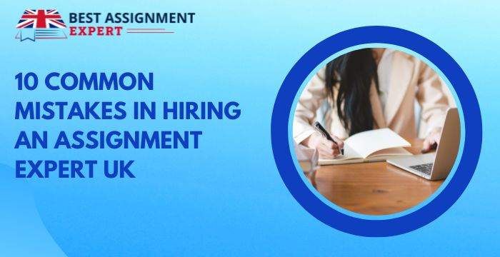 10 Common Mistakes in Hiring an Assignment Expert UK