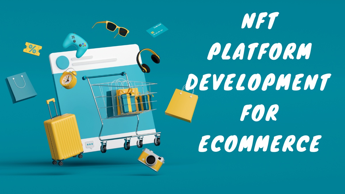 How to Build NFT Platform for Ecommerce Sectors?