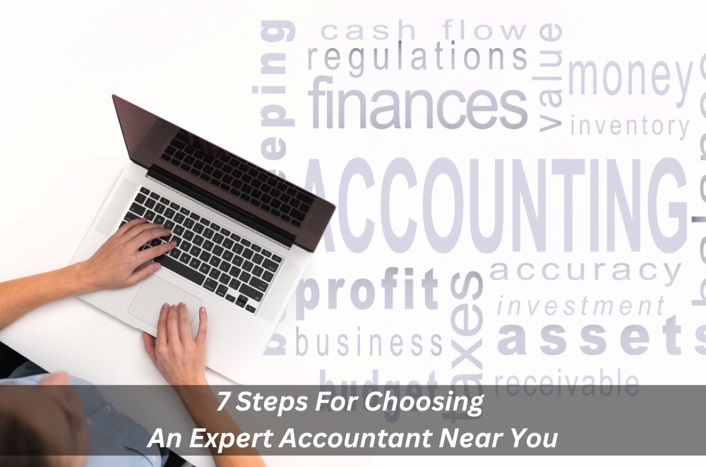 7 Steps For Choosing An Expert Accountant Near You