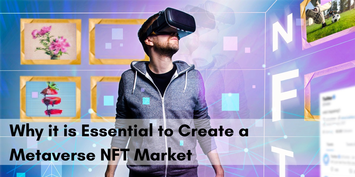 Why it is Essential to Create a Metaverse NFT Market