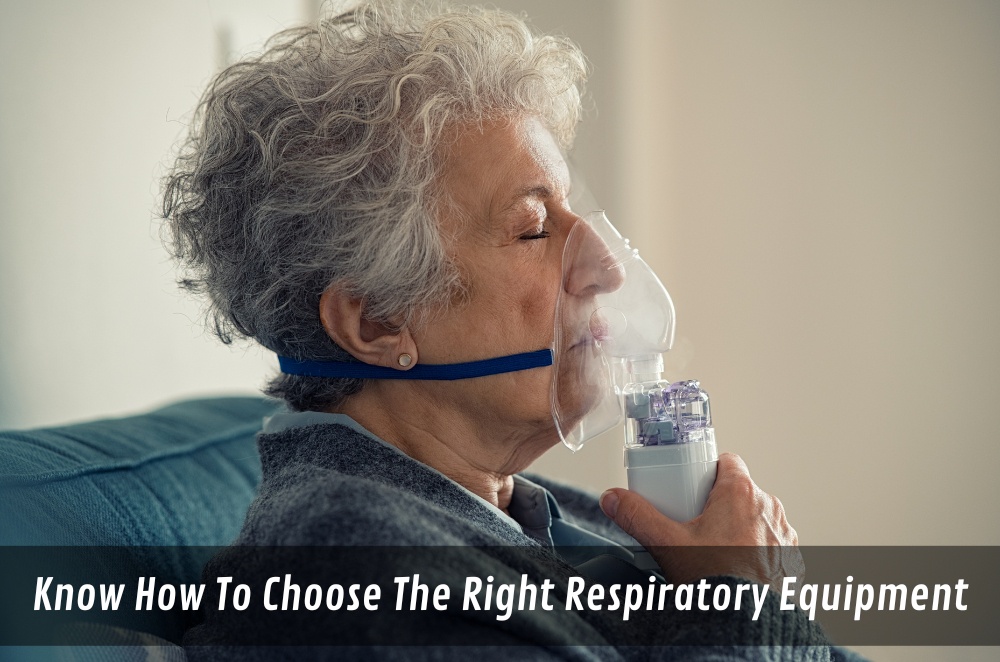 Know How To Choose The Right Respiratory Equipment