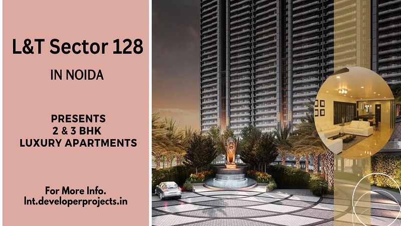 L&T Sector 128 Noida | The Fun of Luxury Starts with Us
