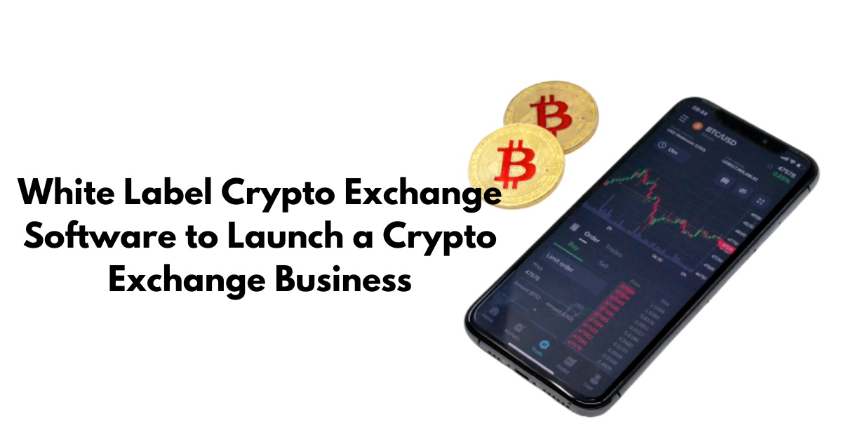 White Label Crypto Exchange Software to Launch a Crypto Exchange Business