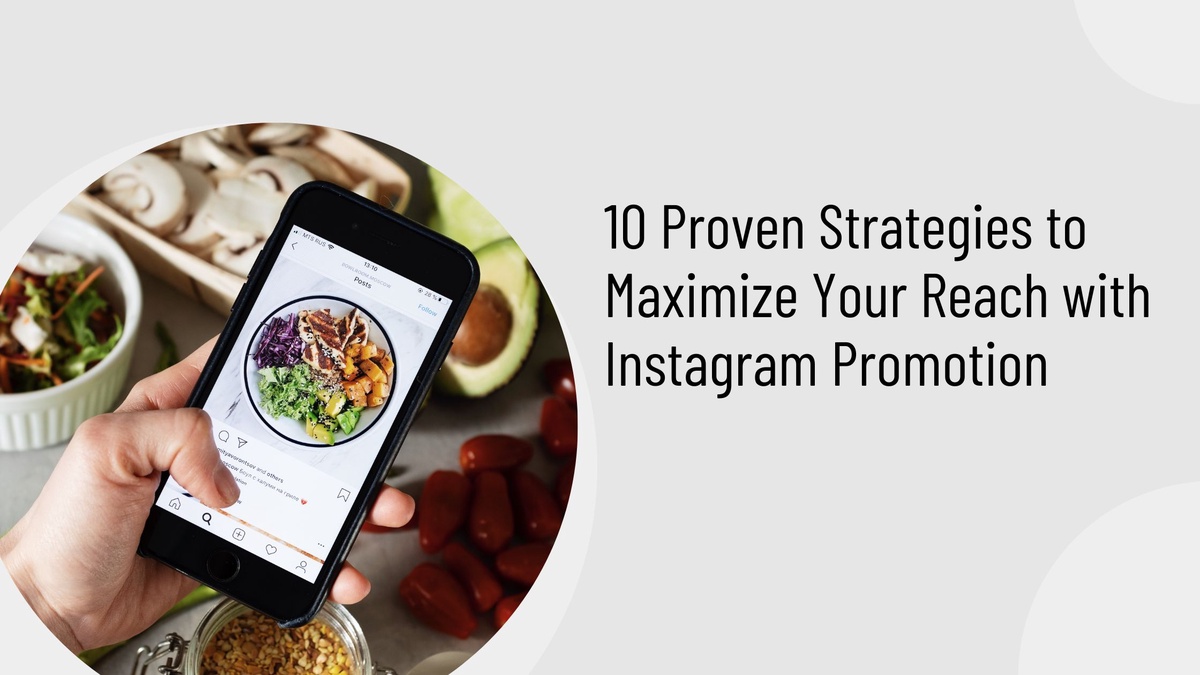 10 Proven Strategies to Maximize Your Reach with Instagram Promotion