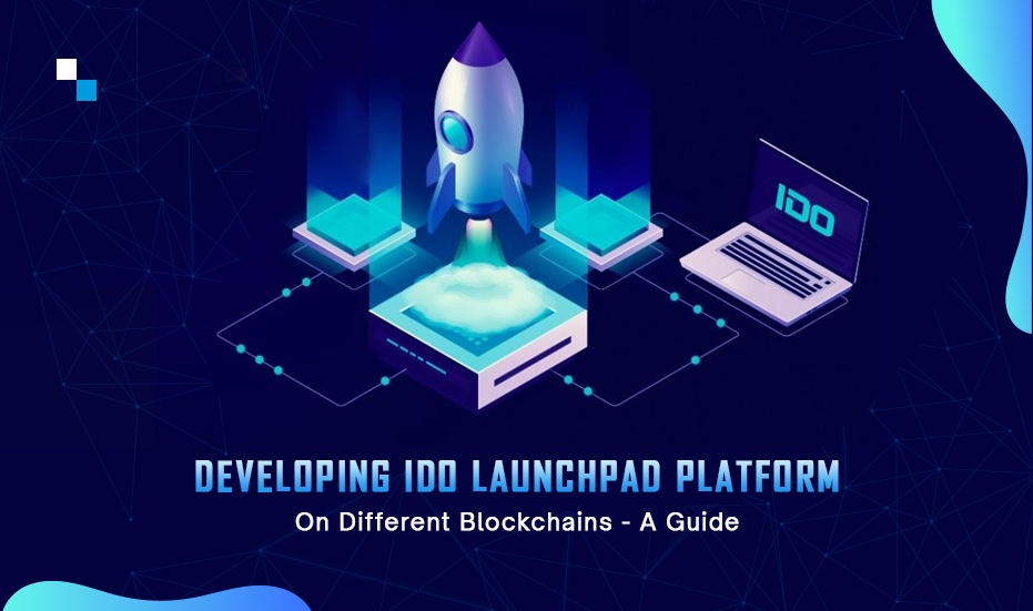 Imperative Steps to Take Care for IDO Launchpad Platform Development in Different Blockchains