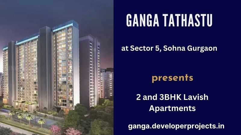 Ganga Tathastu Sector 5 Gurgaon - The True Meaning of Luxury