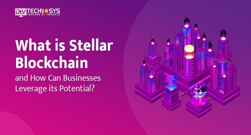 What is Stellar Blockchain and How can Businesses leverage its potential?