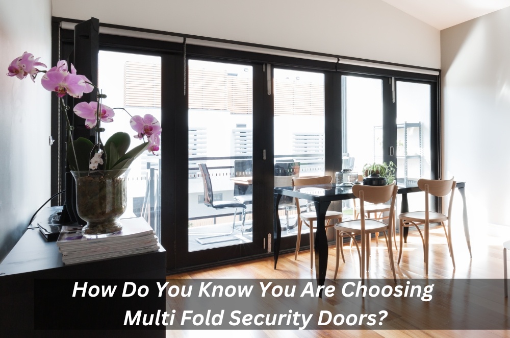 How Do You Know You Are Choosing Multi-Fold Security Doors?