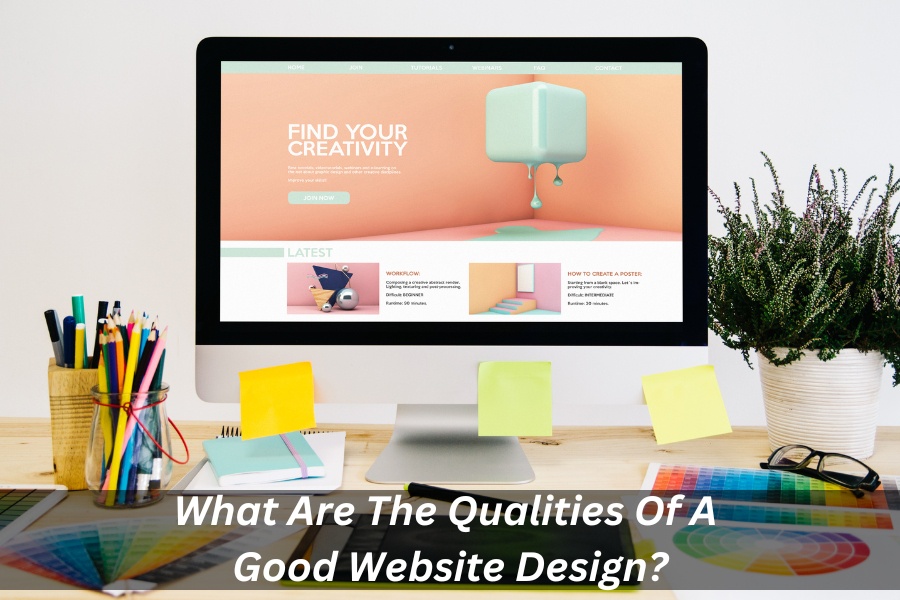 What Are The Qualities Of A Good Website Design?