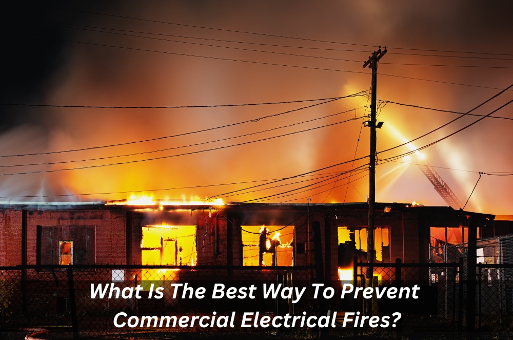 What Is The Best Way To Prevent Commercial Electrical Fires?