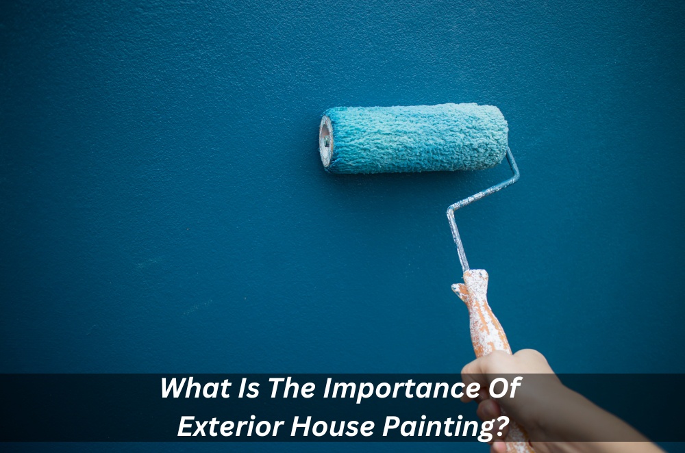What Is The Importance Of Exterior House Painting?