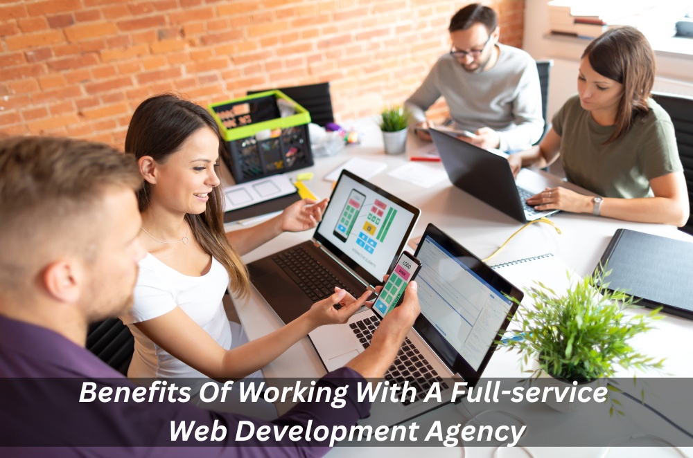 Benefits Of Working With A Full-service Web Development Agency