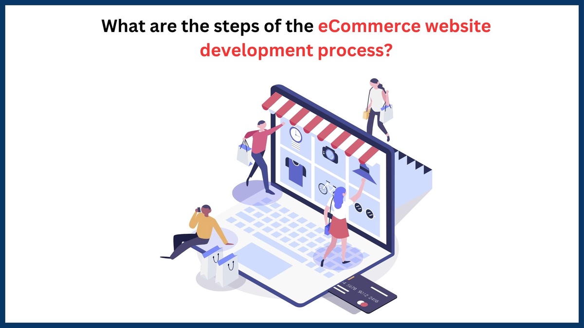 What are the steps of the eCommerce website development process?