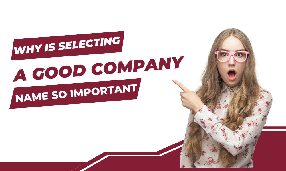 Why is Selecting A Good Company Name So Important?
