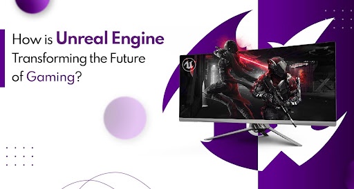 ow is Unreal Engine Transforming the Future of Gaming?
