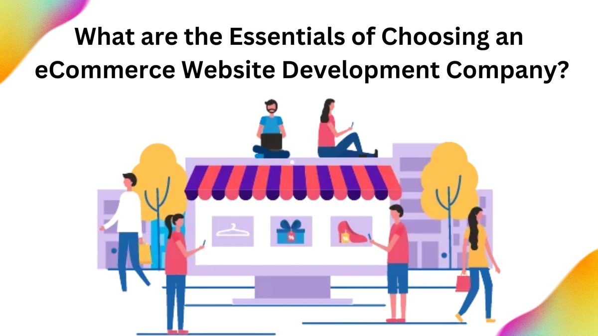 What are the Essentials of Choosing an eCommerce Website Development Company?